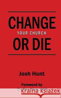 Change Your Church or Die Josh Hunt 9781497537064 Createspace