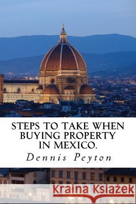 Steps to take when buying property in Mexico Peyton, Dennis J. 9781497538009 Createspace