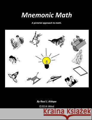 Mnemonic Math: A pictorial approach to Math Aldape, Raul J. 9781497538450 Createspace