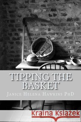Tipping The Basket Hawkins, Janice Helena 9781497538535 Createspace