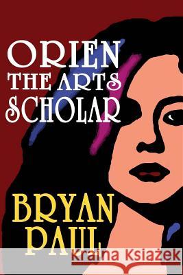 Orien The Arts Scholar Paul, Bryan 9781497539020