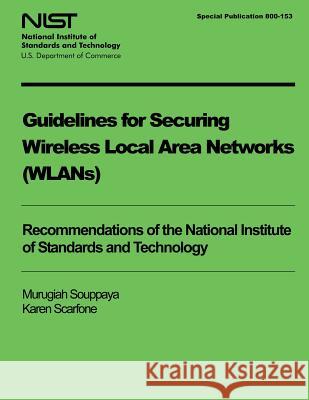 Guidelines for Securing Wireless Local Area Networks (WLANS) Scarfone, Karen 9781497539099 Createspace