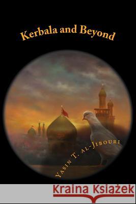 Kerbala and Beyond Yasin T. Al-Jibouri 9781497539440 Createspace Independent Publishing Platform