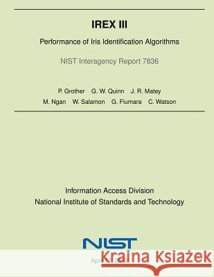 Irex III: Performance of Iris Identification Algorithms P. Grother G. W. Quinn J. R. Matey 9781497539617 Createspace