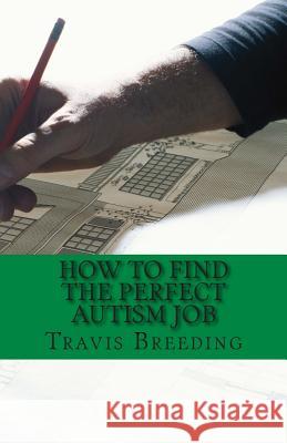 How to Find the Perfect Autism Job Travis Breeding 9781497540422 Createspace