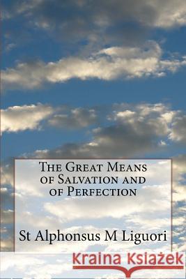 The Great Means of Salvation and of Perfection St Alphonsus M. Liguori 9781497540828 Createspace Independent Publishing Platform