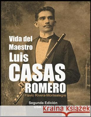 Vida del Maestro Luis Casas Romero: La vida de un Mambi, pionero de la radio en Cuba Rivera-Montealegre, Flavio 9781497542112 Createspace