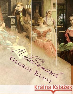 Middlemarch George Eliot 9781497543140 Createspace