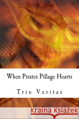 When Pirates Pillage Hearts: When Lovers Lie Trin Veritas 9781497543812