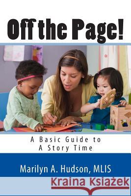 Off the Page!: A Basic Guide to A Story Time Hudson, Marilyn a. 9781497544154