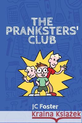 The Pranksters' Club J. C. Foster 9781497544437 Createspace