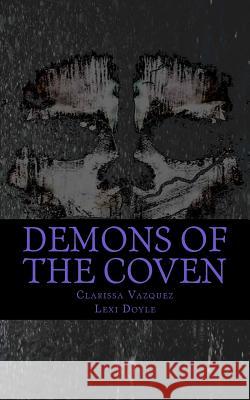 Demons of the Coven Clarissa Vazquez Lexi Doyle 9781497544765 Createspace