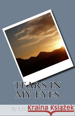 Tears in my Eyes Dent, Warren 9781497544789 Createspace