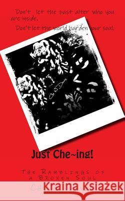 Just Che ing!: Ramblings of Broken Soul Photography, Pure Sublime 9781497545120 Createspace