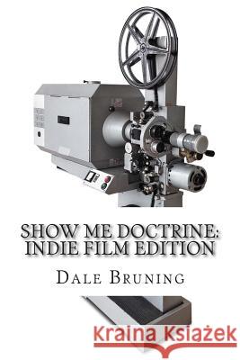 Show Me Doctrine: Indie Film Edition Dale Bruning 9781497545519