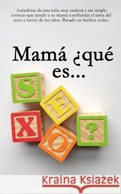 Mamá ¿Qué es SEXO? Romera, Natty 9781497546530