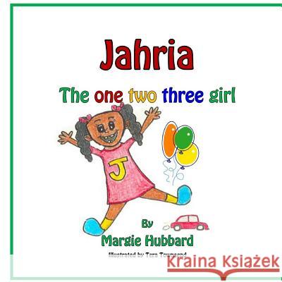 Jahria the One Two Three Girl! Margie Hubbard Tera Townsend 9781497546738 Createspace