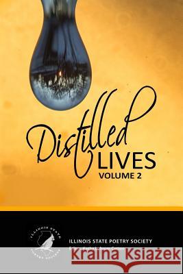 Distilled Lives Illinois State Poetry Society            Kathy Lohrum Cotton Jim Lambert 9781497546929 Createspace