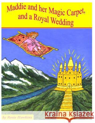 Maddie and her Magic Carpet, and a Royal Wedding Hawkins, Rosie 9781497547438