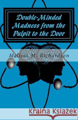 Double-Minded Madness from the Pulpit to the Door Mrs Melissa M. Richardson 9781497548640 Createspace