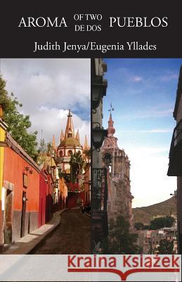 Aroma of Two/de Dos Pueblos Eugenia Yllades Benjamin Valdivia Judith Jenya 9781497549418 Createspace Independent Publishing Platform