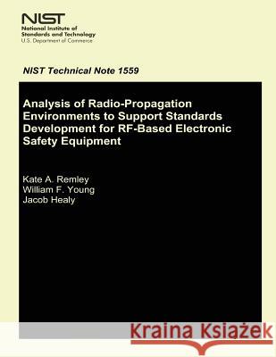 Analysis of Radio-Propagation Environments to Support Standards Development for RF-Based Electronic Safety Equipment Kate a. Remley William F. Young Jacob Healy 9781497549500