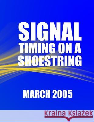 Signal Timing on a Shoestring U. S. Department of Transportation 9781497549944