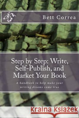 Step by Step: Write, Self-Publish, and Market Your Book: A handbook to help make your writing dreams come true Correa, Bett 9781497550933