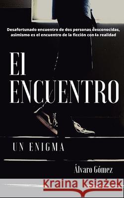 El Encuentro: Un Enigma Alvaro Gome 9781497551169 Createspace