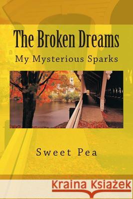 The Broken Dreams: My Mysterious Sparks MS Sweet Pea Evans 9781497551220 Createspace