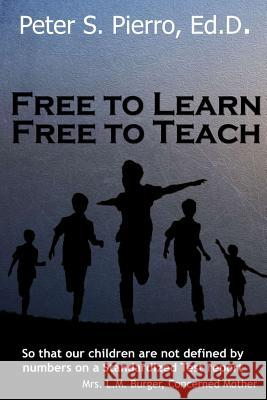 Free To Learn Free To Teach Pierro, Peter S. 9781497551480 Createspace