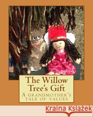 The Willow Tree's Gift: A grandmother's story of values Plourde, Jenna 9781497551770 Createspace