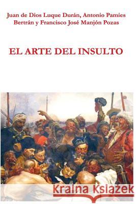 El arte del insulto Pamies Bertran, Antonio 9781497552173 Createspace