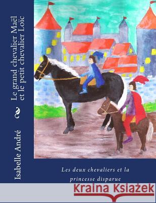 Les deux chevaliers: La Princesse Disparue Larocque, Isabelle 9781497552388 Createspace