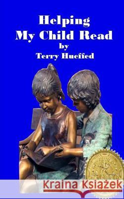 Helping My Child Read MR Terry J. Hueffed 9781497552999 Createspace