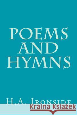 Poems and Hymns H. a. Ironside 9781497553798 Createspace