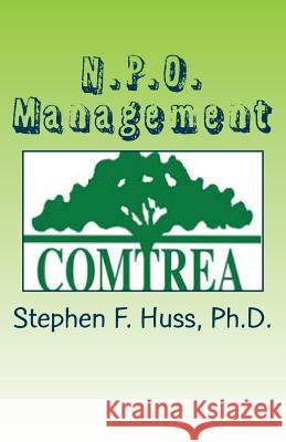 N.P.O. Management: COMTREA, Inc., A Principled Centered Model Huss, Stephen F. 9781497554054 Createspace