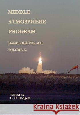 Middle Atmosphere Program - Handbook for MAP: Volume 12 Administration, National Aeronautics and 9781497554313 Createspace