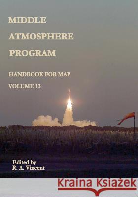 Middle Atmosphere Program - Handbook for MAP: Volume 13 Administration, National Aeronautics and 9781497554382 Createspace