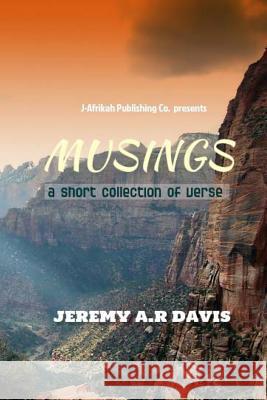 Musings: a short collection of verse Davis, Jeremy a. R. 9781497555068