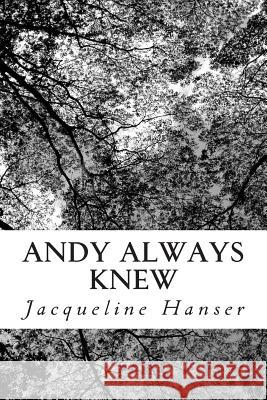 Andy Always Knew: The love of two brothers hold their family together as a hidden grave is exposed and ghosts are raised from the dead. Hanser, Jacqueline 9781497555778 Createspace