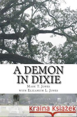 A Demon in Dixie Mark T. Jones Elizabeth L. Jones 9781497556249 Createspace