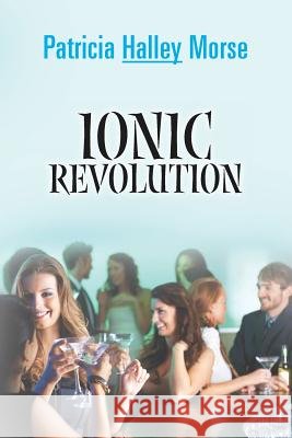 Ionic Revolution Patricia Halley Morse 9781497556416