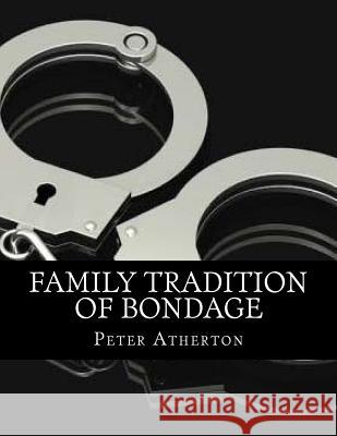 Family Tradition Of Bondage Atherton, Peter 9781497556720