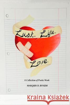 Lust. Life. Love.: A Collection of Poetic Works Marquis D. Bynum Karen Tucker Greg Stowers 9781497557871