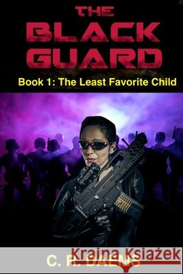 The Black Guard: Book I: The Least Favorite Child C. R. Daems 9781497558687