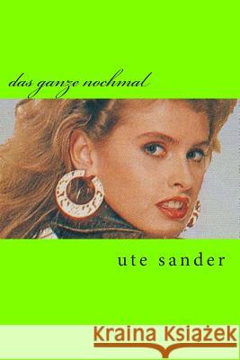 das ganze nochmal Sander, Ute 9781497558892 Createspace