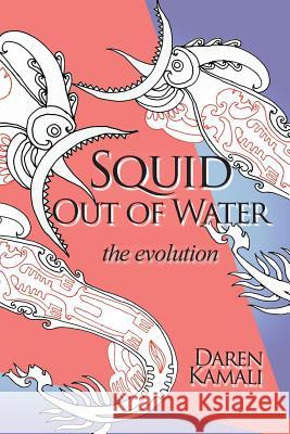 Squid Out of Water: The Evolution Daren Kamali 9781497559769 Createspace