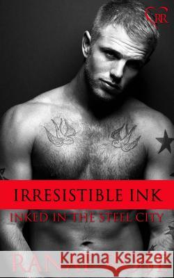 Irresistible Ink Ranae Rose 9781497559974 Createspace