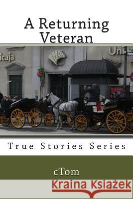 A Returning Veteran C. Tom 9781497561892 Createspace